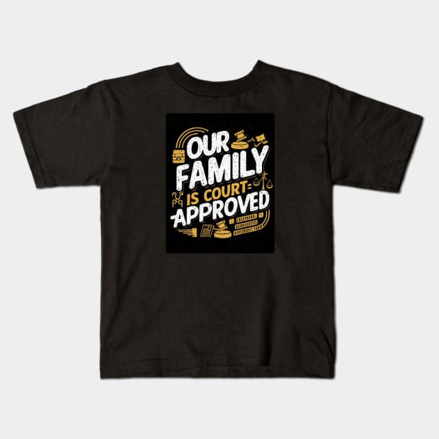 Our Family Is Court-Approved Kids T-Shirt by baseCompass